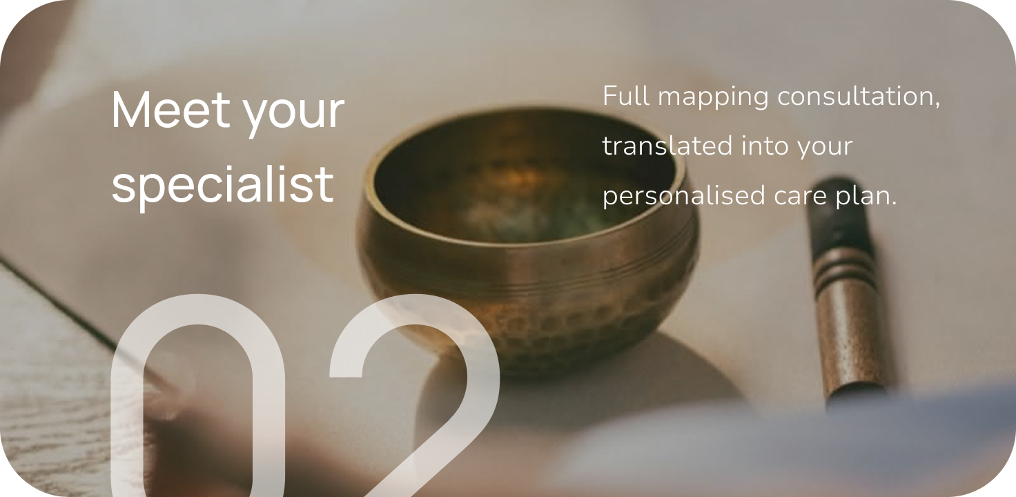 Step 02: Meet your specialist